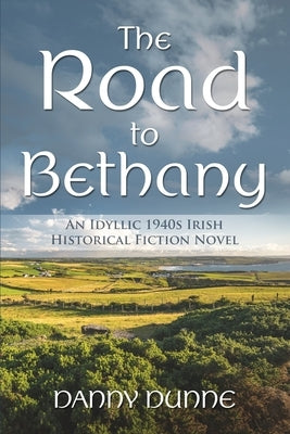 The Road to Bethany: An Idyllic 1940s Irish Historical Fiction Novel Paperback Orla Kelly Publishing