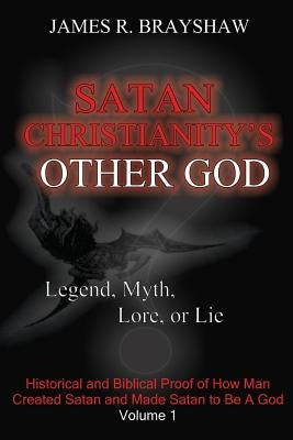 Satan Christianity's Other God?: Legend, Myth, Lore, or Lie Paperback Createspace Independent Publishing Platform