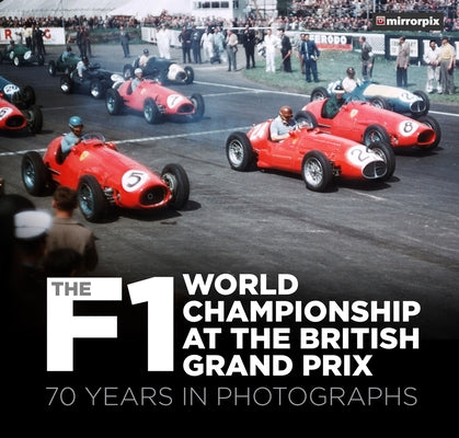 The F1 World Championship at the British Grand Prix: 70 Years in Photographs Paperback History Press
