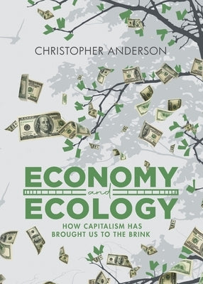 Economy and Ecology: How Capitalism Has Brought Us to the Brink Paperback Aspire Publishing Hub, LLC