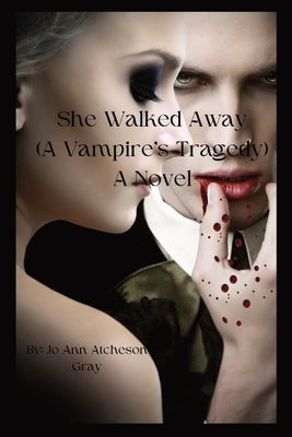 She Walked Away: (A Vampire's Tragedy) A Novel Paperback Jo Ann Gray