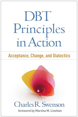 Dbt Principles in Action: Acceptance, Change, and Dialectics Paperback Guilford Publications