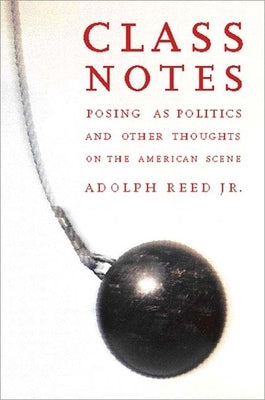 Class Notes: Posing as Politics and Other Thoughts on the American Scene Paperback New Press