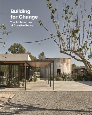 Building for Change: The Architecture of Creative Reuse by Gestalten