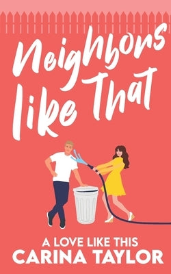 Neighbors Like That: A Romantic Comedy Paperback Independently Published