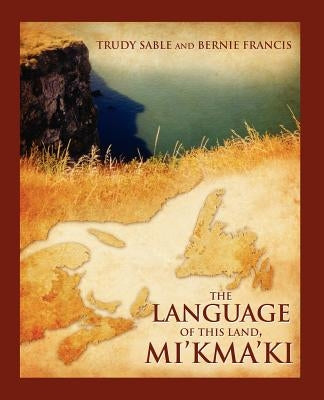 The Language of This Land, Mi'kma'ki Paperback Nimbus Publishing (CN)