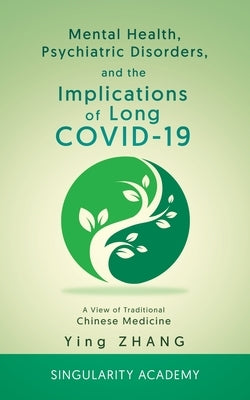 Mental Health, Psychiatric Disorders, and the Implications of Long COVID-19: A View of Traditional Chinese Medicine Paperback Singularity Academy