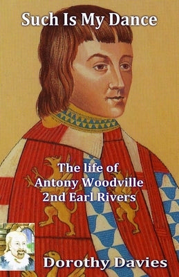 Such Is My Dance: The Life of Antony Woodville, 2nd Earl Rivers Paperback Fiction4all
