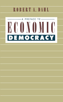 A Preface to Economic Democracy: Volume 28 Paperback University of California Press