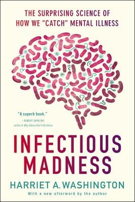 Infectious Madness: The Surprising Science of How We Catch Mental Illness Little, Brown Spark