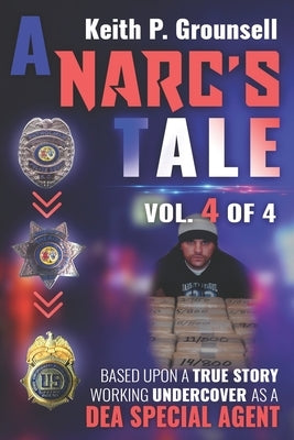 A Narc's Tale: VOL. 4 OF 4: Based Upon a True Story Working Undercover as a DEA Special Agent Paperback Independently Published