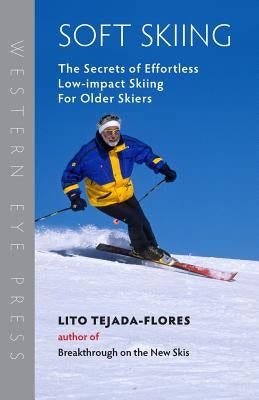 Soft Skiing: The Secrets of Effortless, Low-Impact Skiing for Older Skiers Paperback Western Eye Press