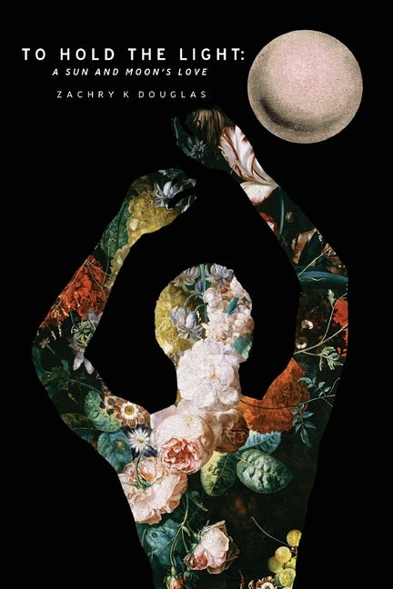 To Hold The Light: A Sun and Moon's Love Paperback Zachry K. Douglas