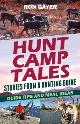 Hunt Camp Tales - stories from a hunting guide: Guide Tips and Meal Ideas Paperback Gatekeeper Press