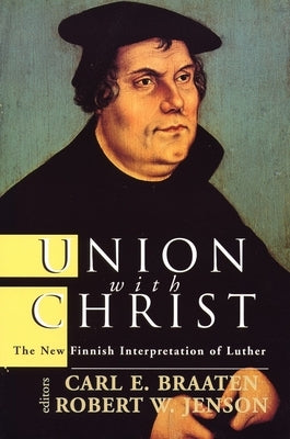 Union with Christ: The New Finnish Interpretation of Luther Paperback William B. Eerdmans Publishing Company