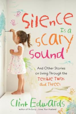 Silence Is a Scary Sound: And Other Stories on Living Through the Terrible Twos and Threes Paperback Page Street Publishing