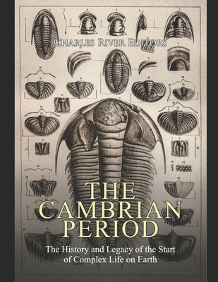 The Cambrian Period: The History and Legacy of the Start of Complex Life on Earth Paperback Independently Published