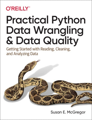 Practical Python Data Wrangling and Data Quality: Getting Started with Reading, Cleaning, and Analyzing Data Paperback O'Reilly Media
