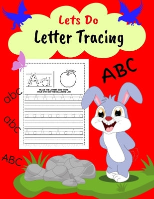 Lets Do Letter Tracing 3+: Lower Case And Upper Case Letters - Trace The Letter And Write Your Own Letter On The Next Line - 166 Pages (8.5x11inc Paperback Independently Published
