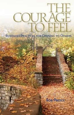 The Courage to Feel: Buddhist Practices for Opening to Others Paperback Snow Lion Publications