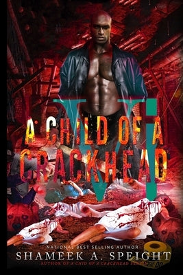 A Child of A CrackHead 6 Paperback Independently Published