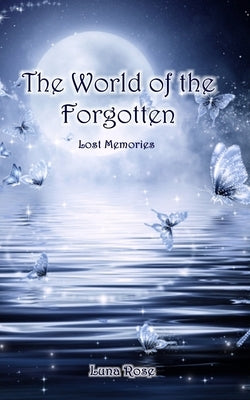 The World of the Forgotten: Lost Memories Paperback Luna Rose