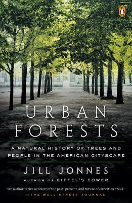 Urban Forests: A Natural History of Trees and People in the American Cityscape Paperback Penguin Books
