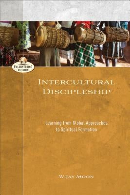 Intercultural Discipleship: Learning from Global Approaches to Spiritual Formation Paperback Baker Academic