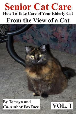 Senior Cat Care: - How To Take Care of Your Elderly Cat - From the View of a Cat Paperback Createspace Independent Publishing Platform