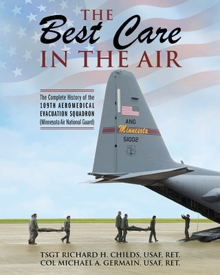 The Best Care In The Air: The Complete History of the 109th Aeromedical Evacuation Squadron (Minnesota Air National Guard) Paperback Outskirts Press
