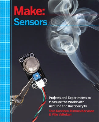 Make: Sensors: Projects and Experiments to Measure the World with Arduino and Raspberry Pi Paperback Make Community, LLC