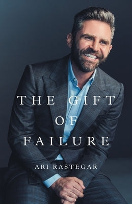 The Gift of Failure: Turn My Missteps Into Your Epic Success Paperback Rastegar Development LLC