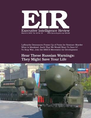 Executive Intelligence Review; Volume 42, Issue 10: Published March 6, 2015 Paperback Createspace Independent Publishing Platform