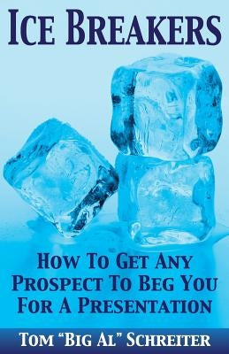 Ice Breakers: How To Get Any Prospect to Beg You for a Presentation Paperback Fortune Network Publishing Inc