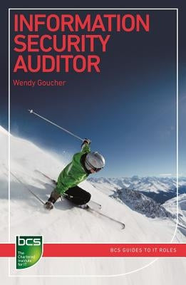 Information Security Auditor: Careers in Information Security Paperback BCS, the Chartered Institute for IT