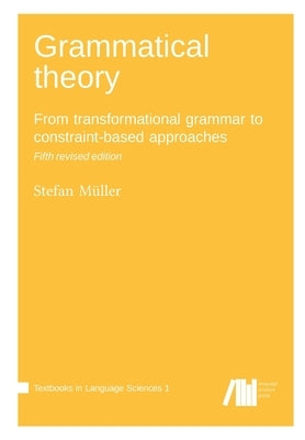 Grammatical theory: From transformational grammar to constraint-based approaches Paperback Language Science Press