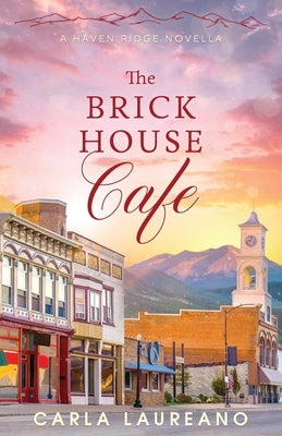 The Brick House Cafe: A Clean Small-Town Contemporary Romance Novella Paperback Laureano Creative Media LLC
