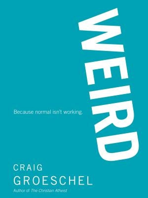 Weird: Because Normal Isn't Working Paperback Zondervan