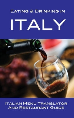 Eating & Drinking in Italy: Italian Menu Translator and Restaurant Guide Paperback Made Easy Travel Guides