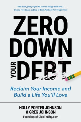 Zero Down Your Debt: Reclaim Your Income and Build a Life You'll Love (Budget Workbook, Debt Free, Save Money, Reduce Financial Stress) by Johnson, Holly Porter