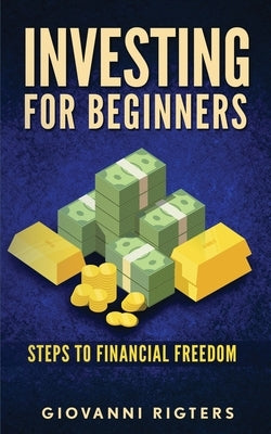 Investing for Beginners: Steps to financial freedom Paperback Giovanni Rigters