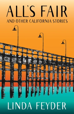 All's Fair and Other California Stories She Writes Press