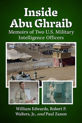 Inside Abu Ghraib: Memoirs of Two U.S. Military Intelligence Officers Paperback McFarland and Company, Inc.