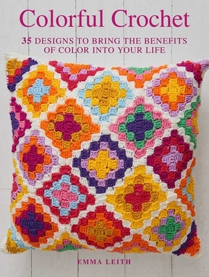 Colorful Crochet: 35 Designs to Bring the Benefits of Color Into Your Life Cico