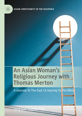 An Asian Woman's Religious Journey with Thomas Merton: A Journey to the East / A Journey to the West Paperback Palgrave MacMillan