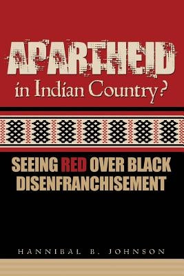 Apartheid in Indian Country: Seeing Red Over Black Disenfranchisement Paperback Eakin Press