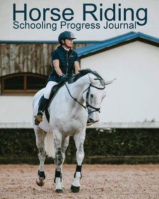 Horse Riding Schooling Progress Journal Paperback Beldene Publishing
