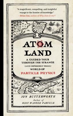 Atom Land: A Guided Tour Through the Strange (and Impossibly Small) World of Particle Physics Paperback Experiment
