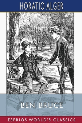 Ben Bruce (Esprios Classics): Scenes in the Life of a Bowery Newsboy Paperback Blurb