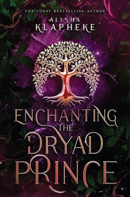Enchanting the Dryad Prince Paperback Alisha Klapheke